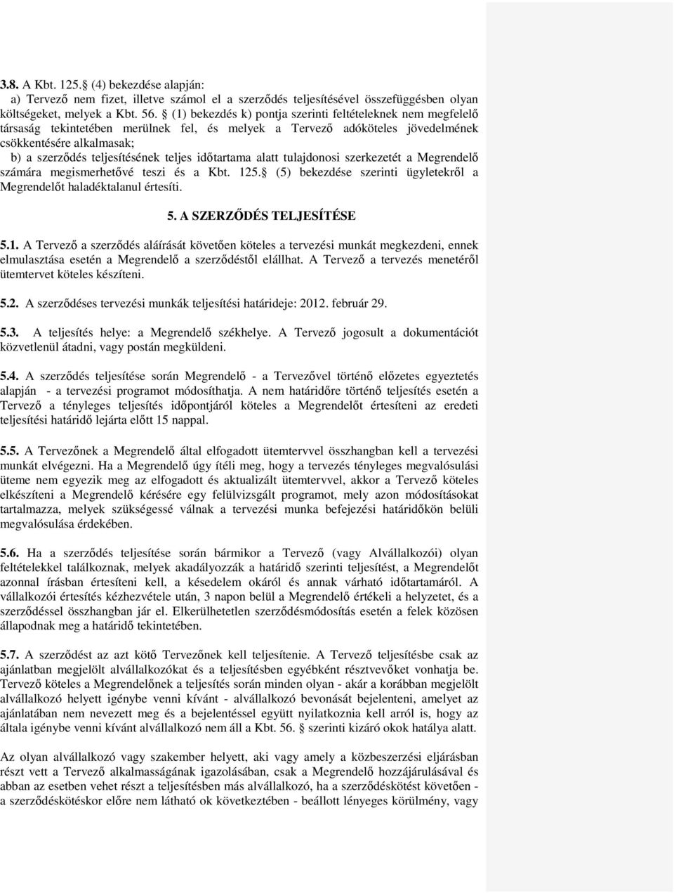 teljes időtartama alatt tulajdonosi szerkezetét a Megrendelő számára megismerhetővé teszi és a Kbt. 125. (5) bekezdése szerinti ügyletekről a Megrendelőt haladéktalanul értesíti. 5.