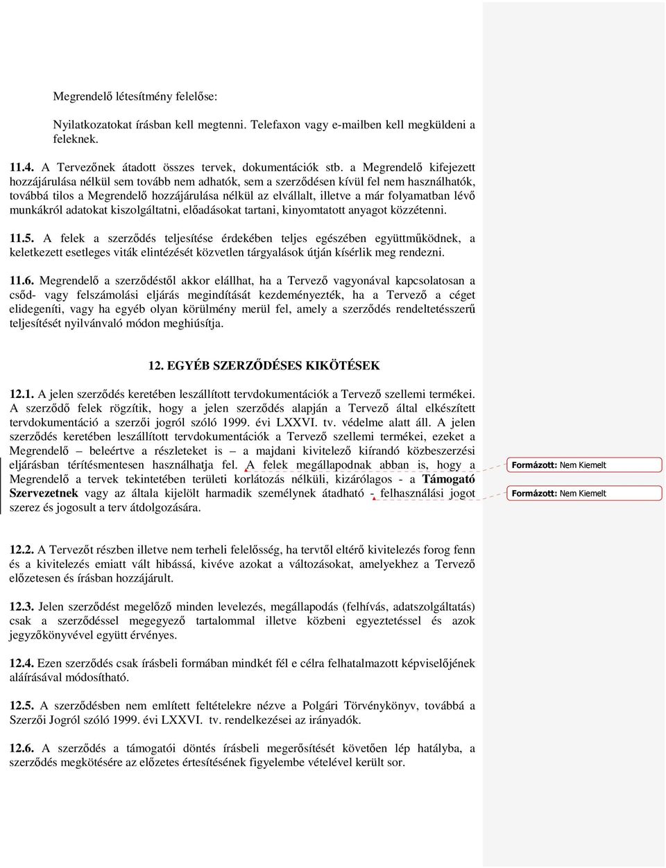 folyamatban lévő munkákról adatokat kiszolgáltatni, előadásokat tartani, kinyomtatott anyagot közzétenni. 11.5.
