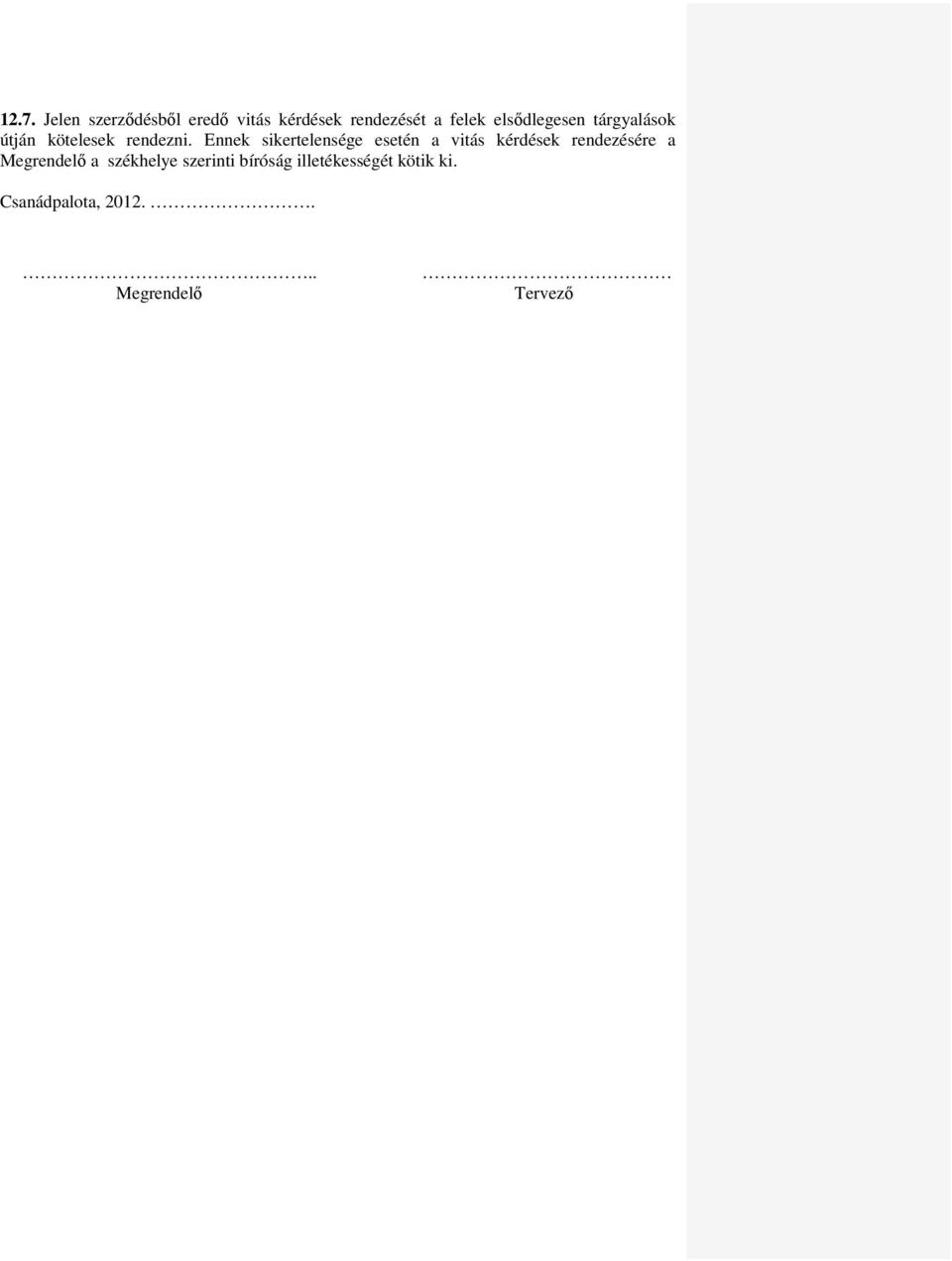 Ennek sikertelensége esetén a vitás kérdések rendezésére a Megrendelő