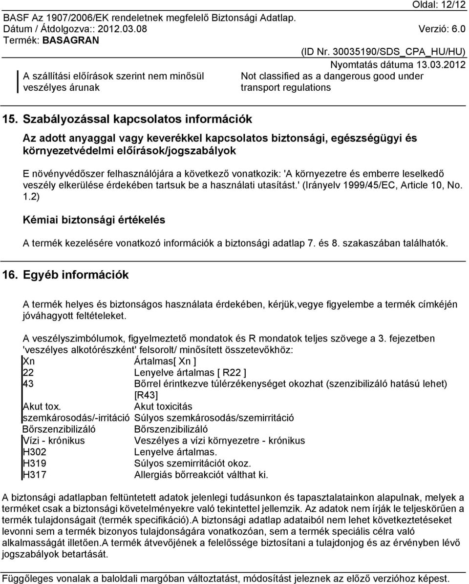 vonatkozik: 'A környezetre és emberre leselkedő veszély elkerülése érdekében tartsuk be a használati utasítást.' (Irányelv 19