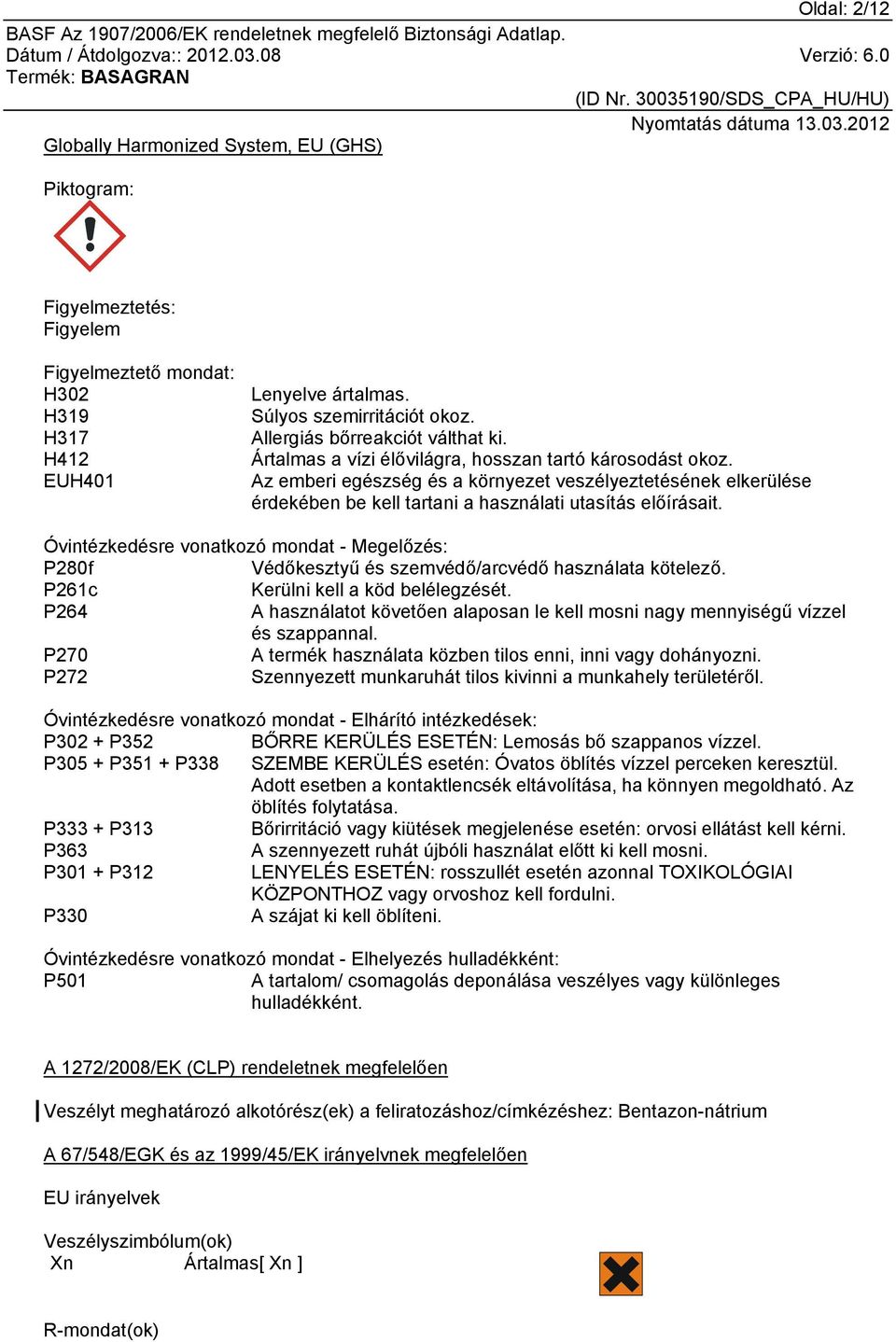 Az emberi egészség és a környezet veszélyeztetésének elkerülése érdekében be kell tartani a használati utasítás előírásait.
