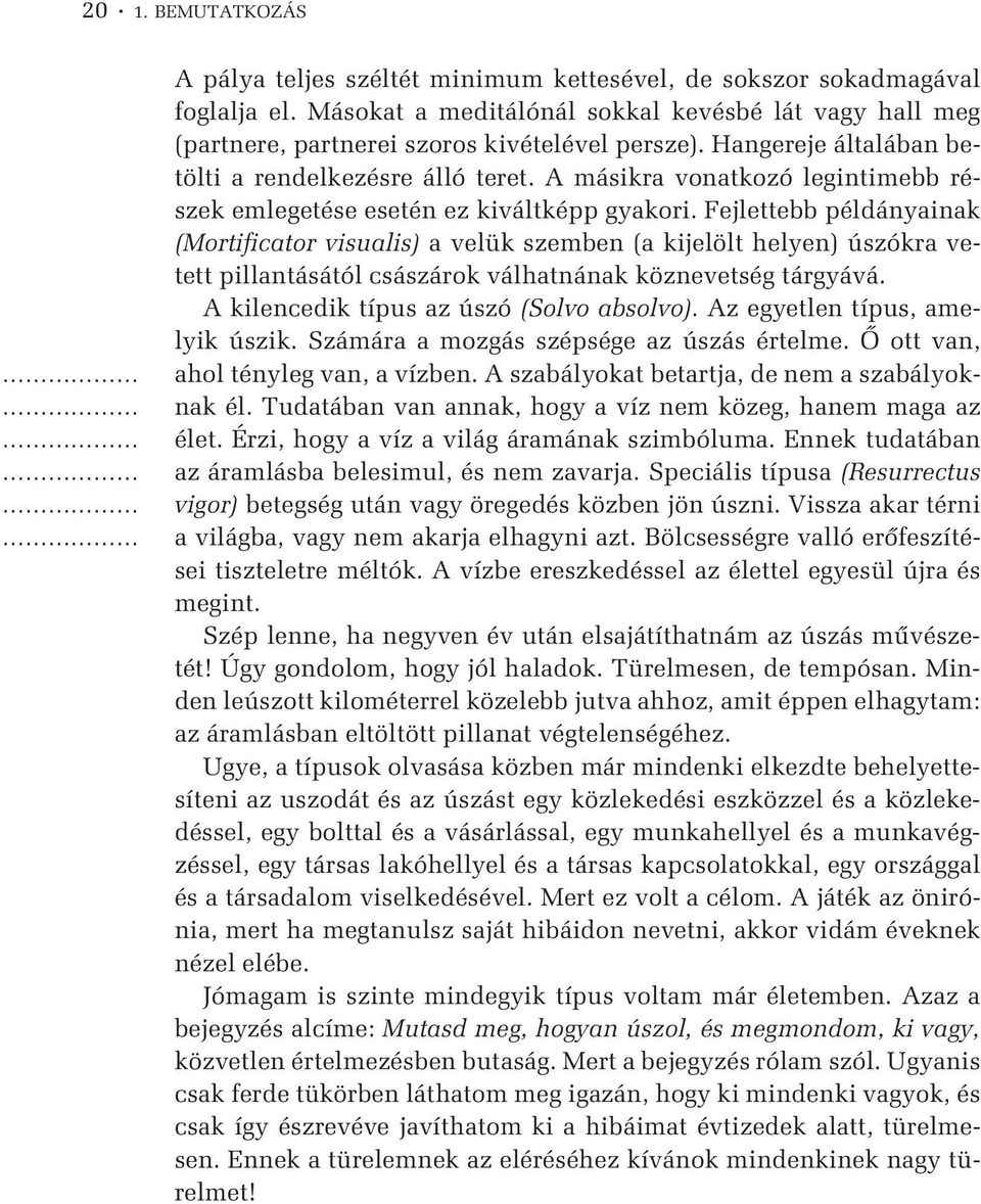 A másikra vonatkozó legintimebb részek emlegetése esetén ez kiváltképp gyakori.