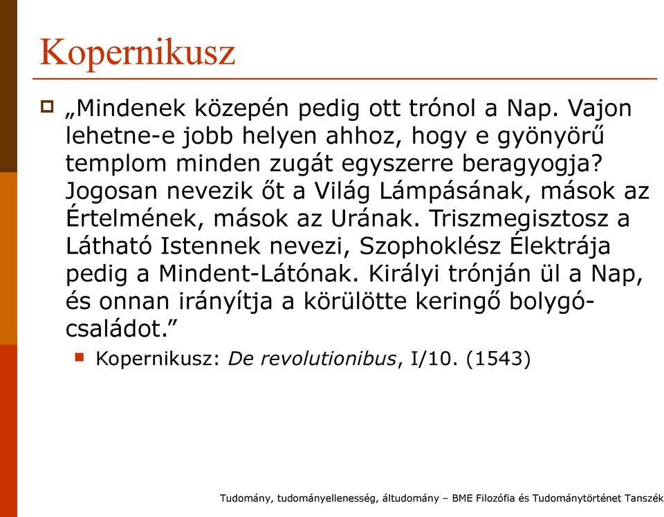 Jogosan nevezik őt a Világ Lámpásának, mások az Értelmének, mások az Urának.