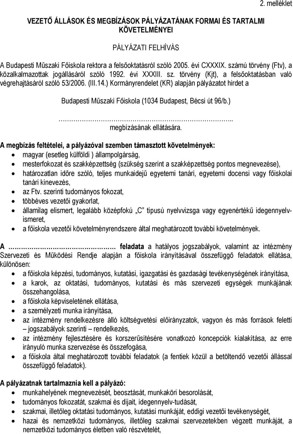 ) Kormányrendelet (KR) alapján pályázatot hirdet a Budapesti Műszaki Főiskola (1034 Budapest, Bécsi út 96/b.).. megbízásának ellátására.