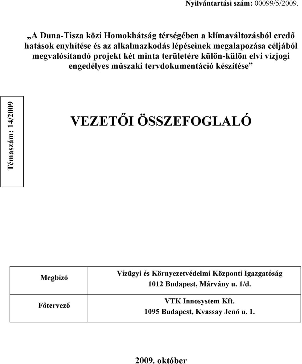 megalapozása céljából megvalósítandó projekt két minta területére külön-külön elvi vízjogi engedélyes műszaki
