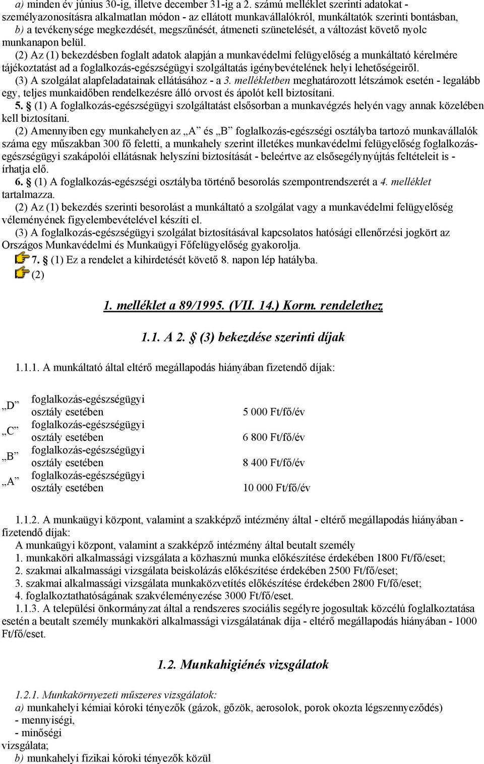 szünetelését, a változást követő nyolc munkanapon belül.