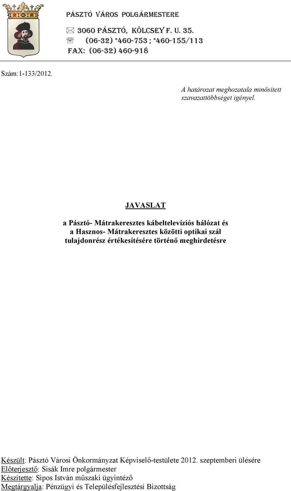 JAVASLAT a Pásztó- Mátrakeresztes kábeltelevíziós hálózat és a Hasznos- Mátrakeresztes közötti optikai szál tulajdonrész értékesítésére