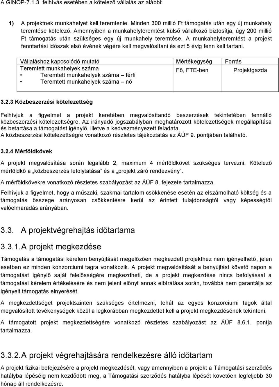 A munkahelyteremtést a projekt fenntartási időszak első évének végére kell megvalósítani és ezt 5 évig fenn kell tartani.