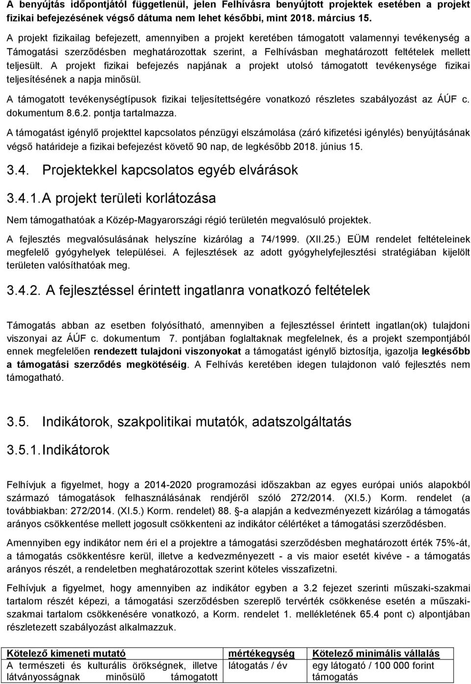 teljesült. A projekt fizikai befejezés napjának a projekt utolsó támogatott tevékenysége fizikai teljesítésének a napja minősül.
