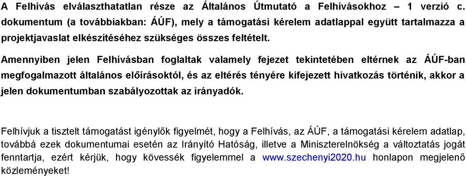 Amennyiben jelen Felhívásban foglaltak valamely fejezet tekintetében eltérnek az ÁÚF-ban megfogalmazott általános előírásoktól, és az eltérés tényére kifejezett hivatkozás történik, akkor a jelen