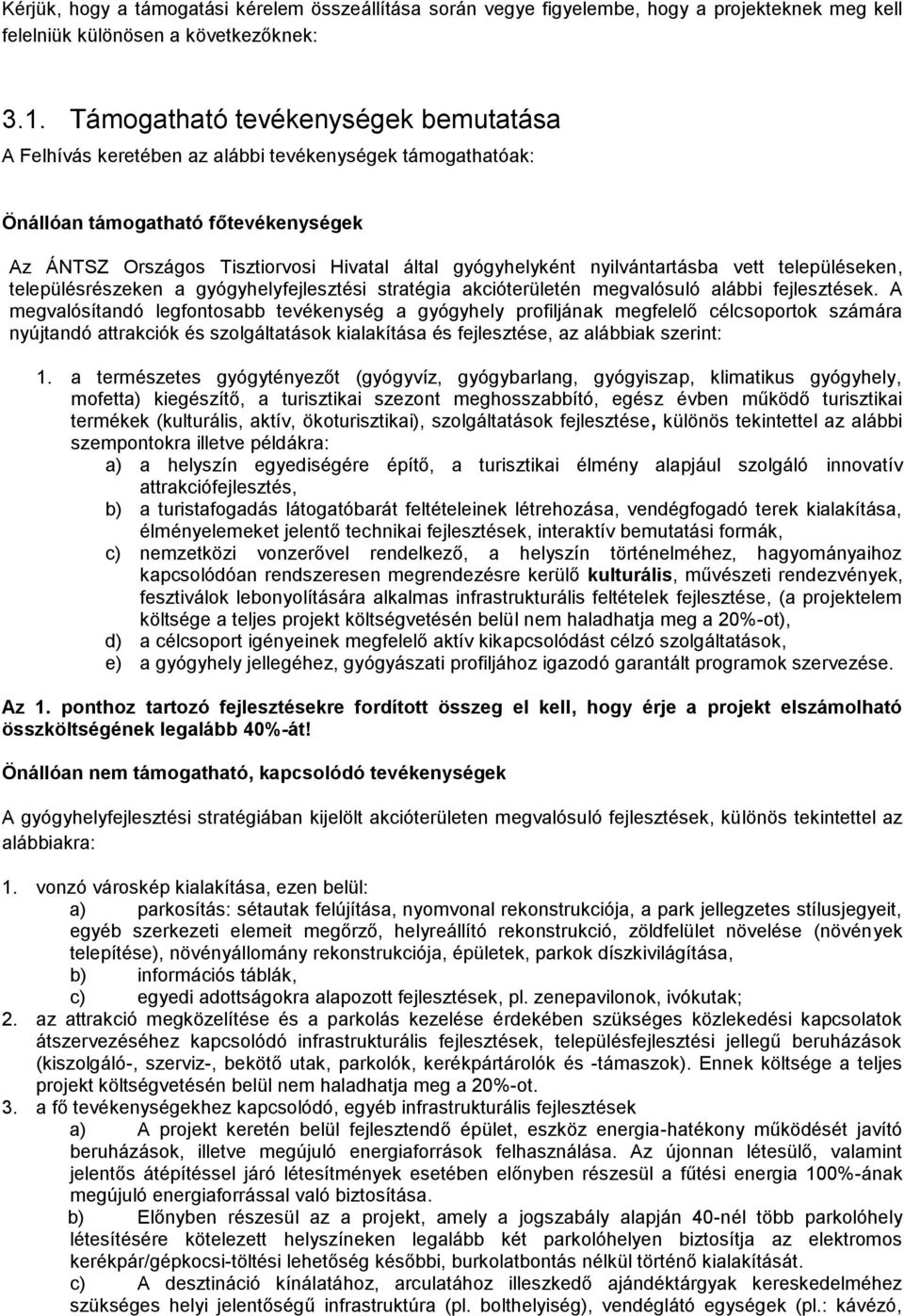 nyilvántartásba vett településeken, településrészeken a gyógyhelyfejlesztési stratégia akcióterületén megvalósuló alábbi fejlesztések.