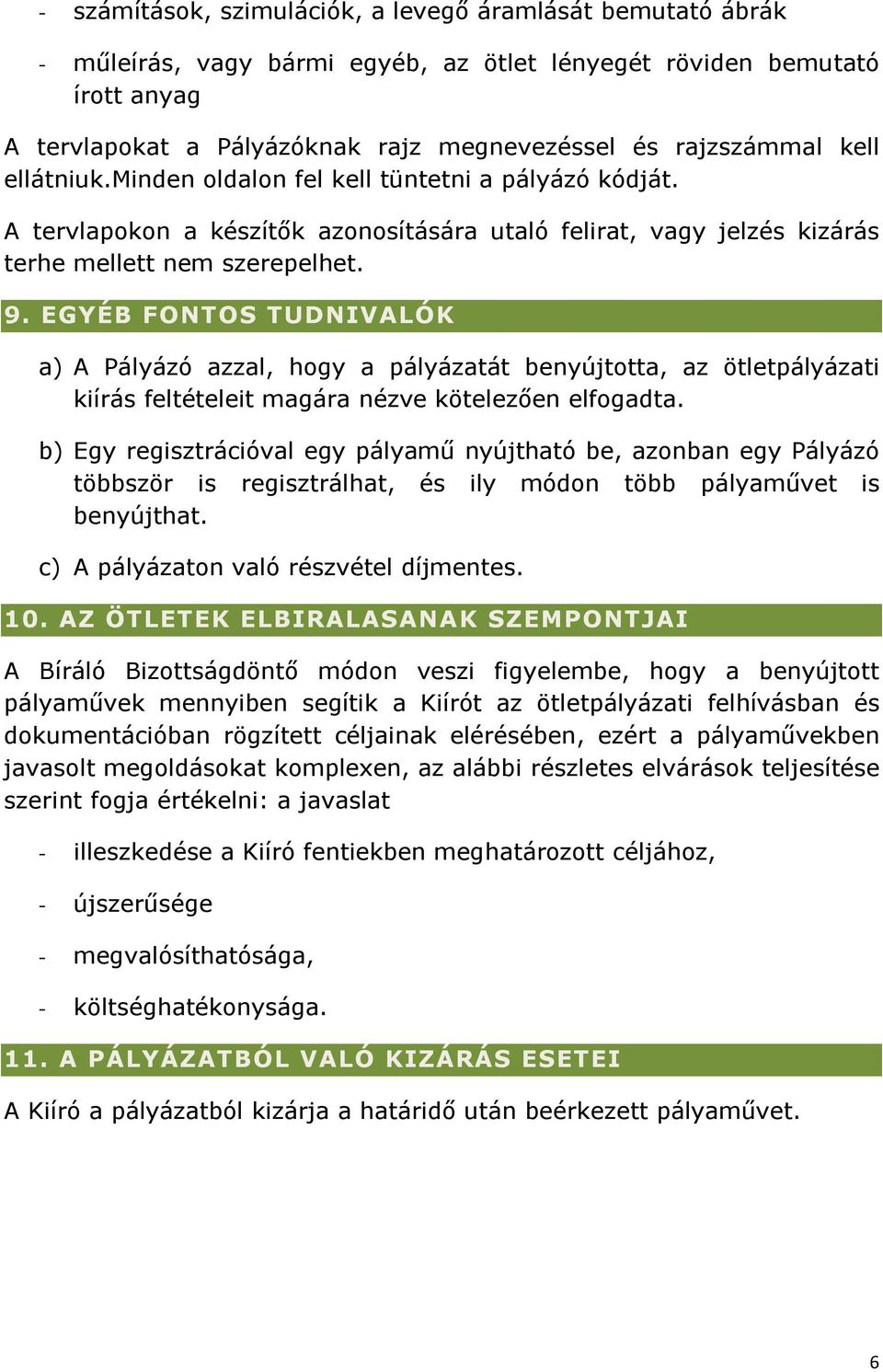 EGYÉB FONTOS TUDNIVALÓK a) A Pályázó azzal, hogy a pályázatát benyújtotta, az ötletpályázati kiírás feltételeit magára nézve kötelezően elfogadta.