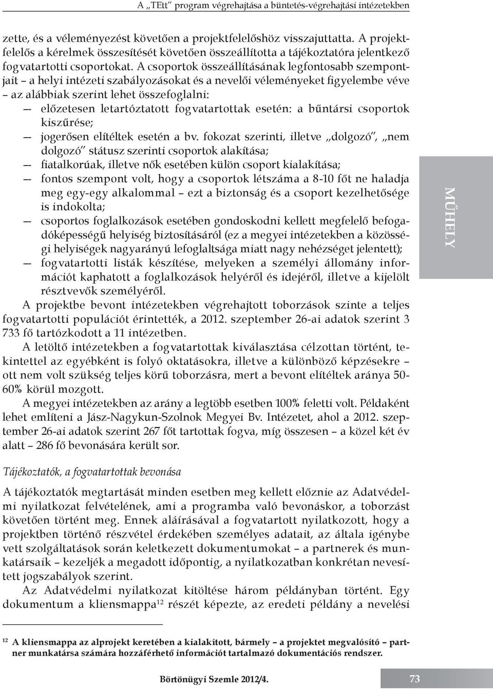 A csoportok összeállításának legfontosabb szempontjait a helyi intézeti szabályozásokat és a nevelői véleményeket figyelembe véve az alábbiak szerint lehet összefoglalni: előzetesen letartóztatott