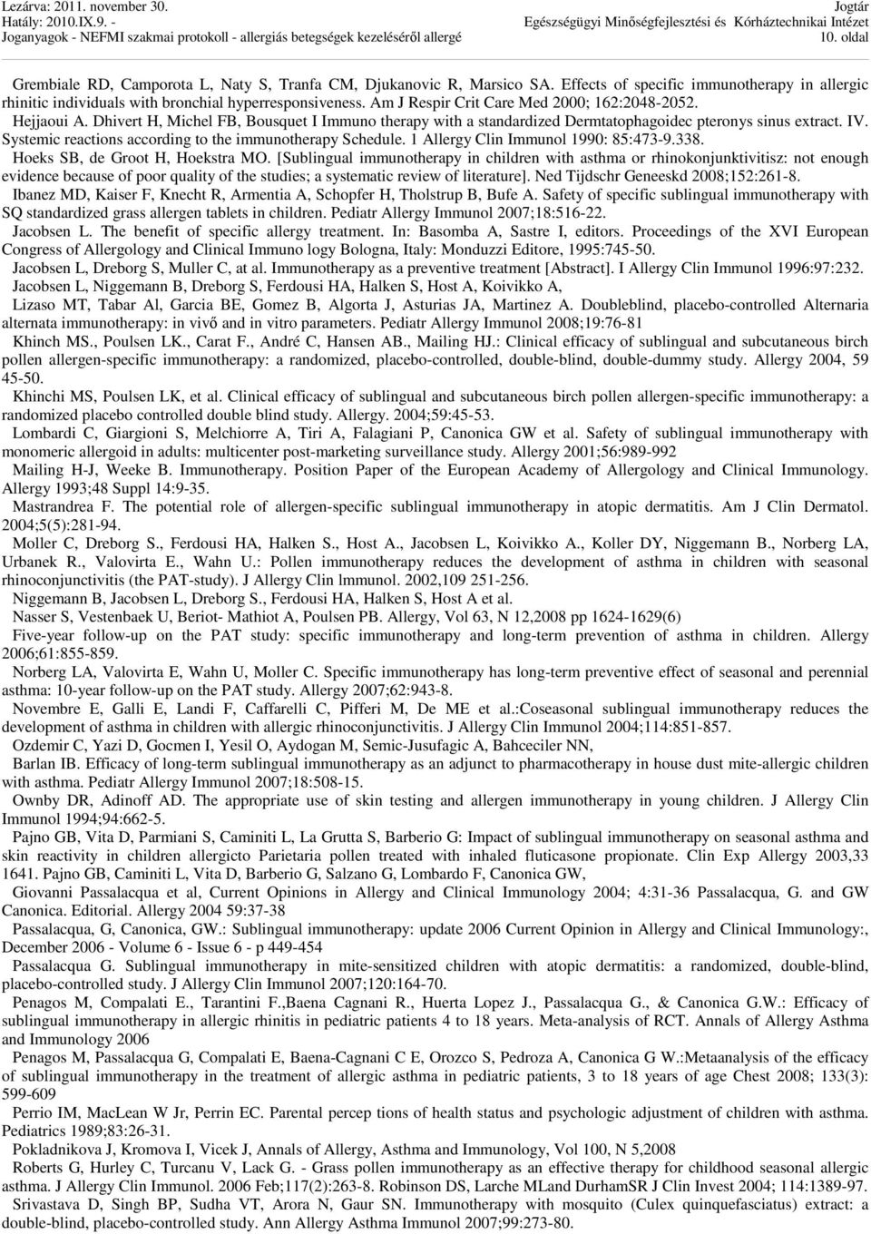 Systemic reactions according to the immunotherapy Schedule. 1 Allergy Clin Immunol 1990: 85:473-9.338. Hoeks SB, de Groot H, Hoekstra MO.
