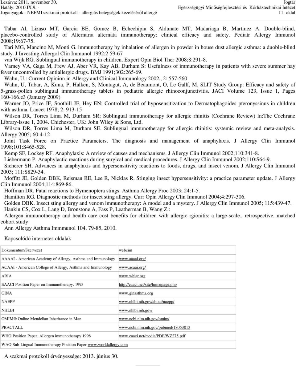 immunotherapy by inhalation of allergen in powder in house dust allergic asthma: a duoble-blind study. J Investing Allergol Clin Immunol 1992;2 59-67 van Wijk RG. Sublingual immunotherapy in children.
