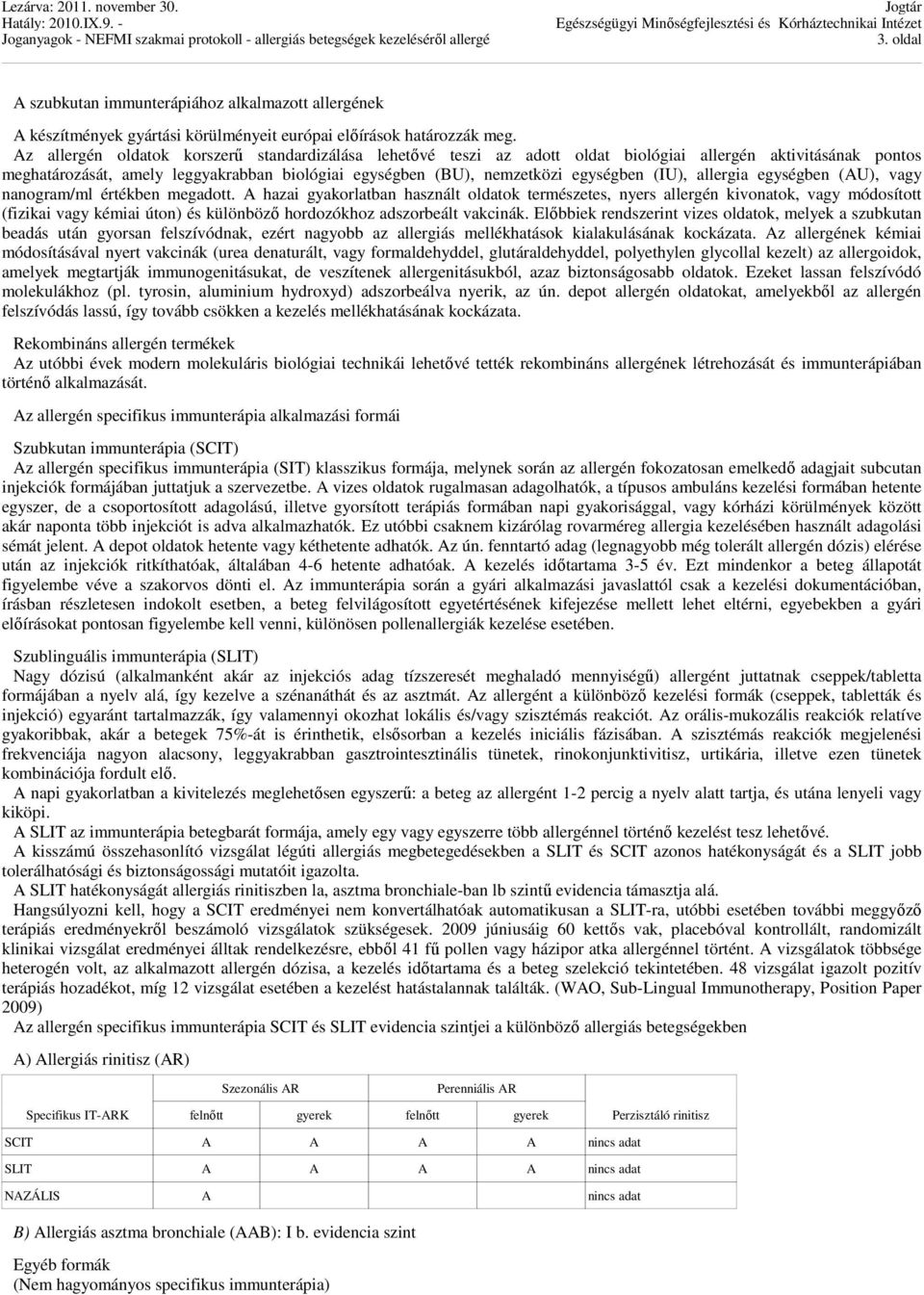 (IU), allergia egységben (AU), vagy nanogram/ml értékben megadott.