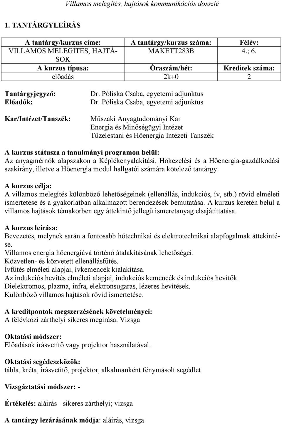 Póliska Csaba, egyetemi adjunktus Műszaki Anyagtudományi Kar Energia és Minőségügyi Intézet Tüzeléstani és Hőenergia Intézeti Tanszék A kurzus státusza a tanulmányi programon belül: Az anyagmérnök