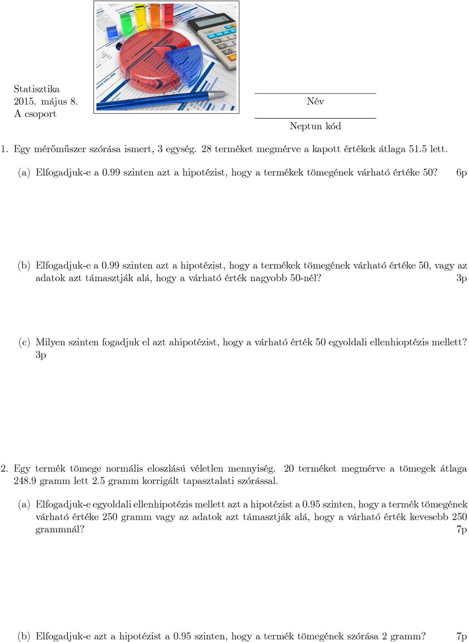 99 szinten azt a hipotézist, hogy a termékek tömegének várható értéke 50, vagy az adatok azt támasztják alá, hogy a várható érték nagyobb 50-nél?