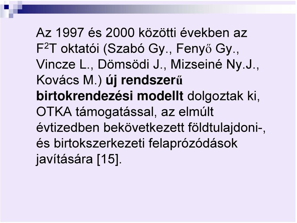 ) új rendszerű birtokrendezési modellt dolgoztak ki, OTKA támogatással,