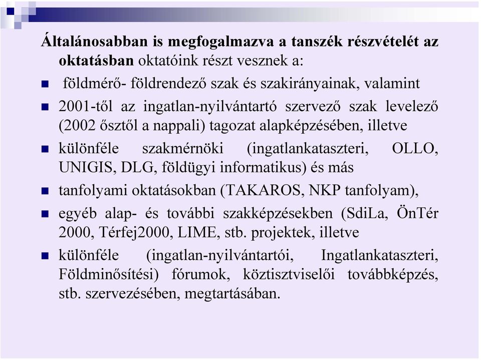 földügyi informatikus) és más tanfolyami oktatásokban (TAKAROS, NKP tanfolyam), egyéb alap- és további szakképzésekben (SdiLa, ÖnTér 2000, Térfej2000, LIME, stb.