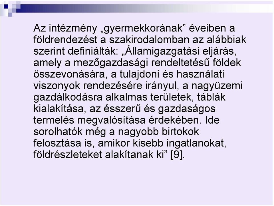 irányul, a nagyüzemi gazdálkodásra alkalmas területek, táblák kialakítása, az ésszerű és gazdaságos termelés