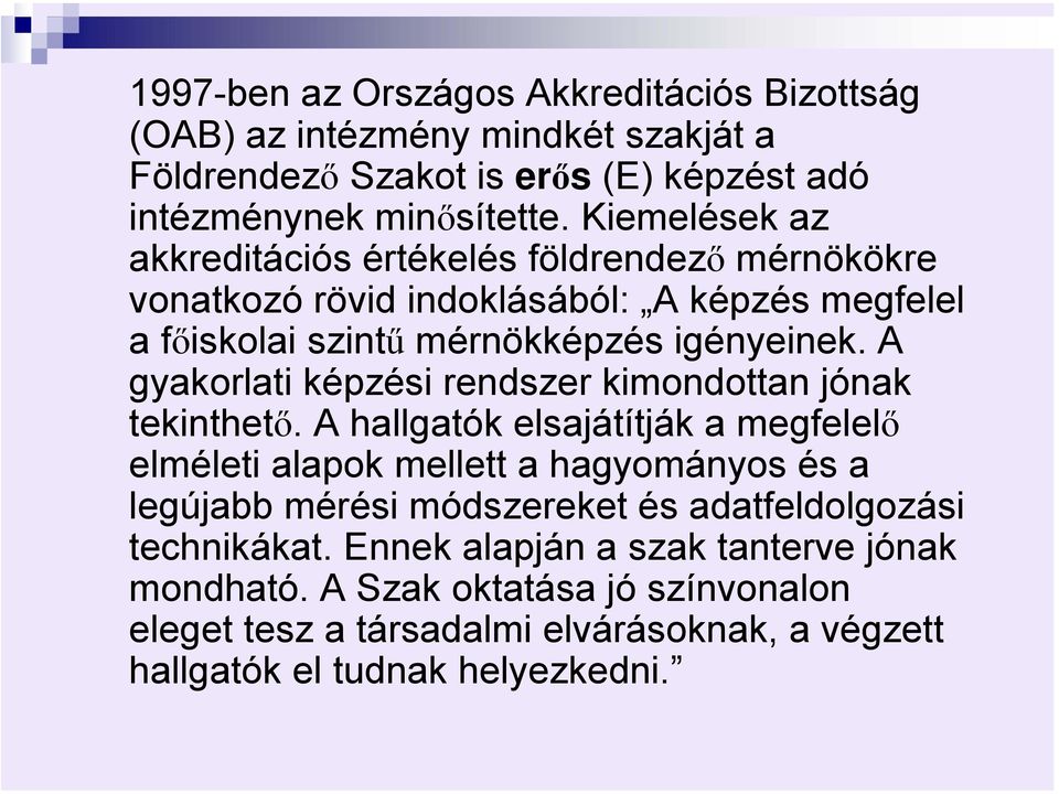 A gyakorlati képzési rendszer kimondottan jónak tekinthető.