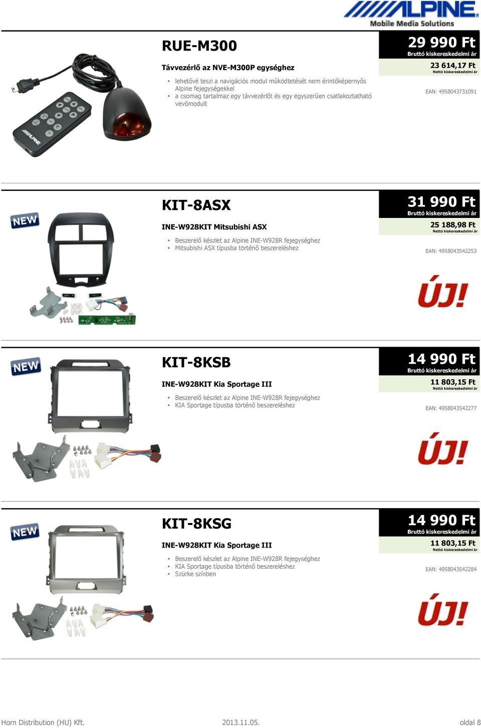 beszereléshez 31 990 Ft 25 188,98 Ft EAN: 4958043542253 KIT-8KSB INE-W928KIT Kia Sportage III Beszerelő készlet az Alpine INE-W928R fejegységhez KIA Sportage típusba történő beszereléshez 14 990 Ft