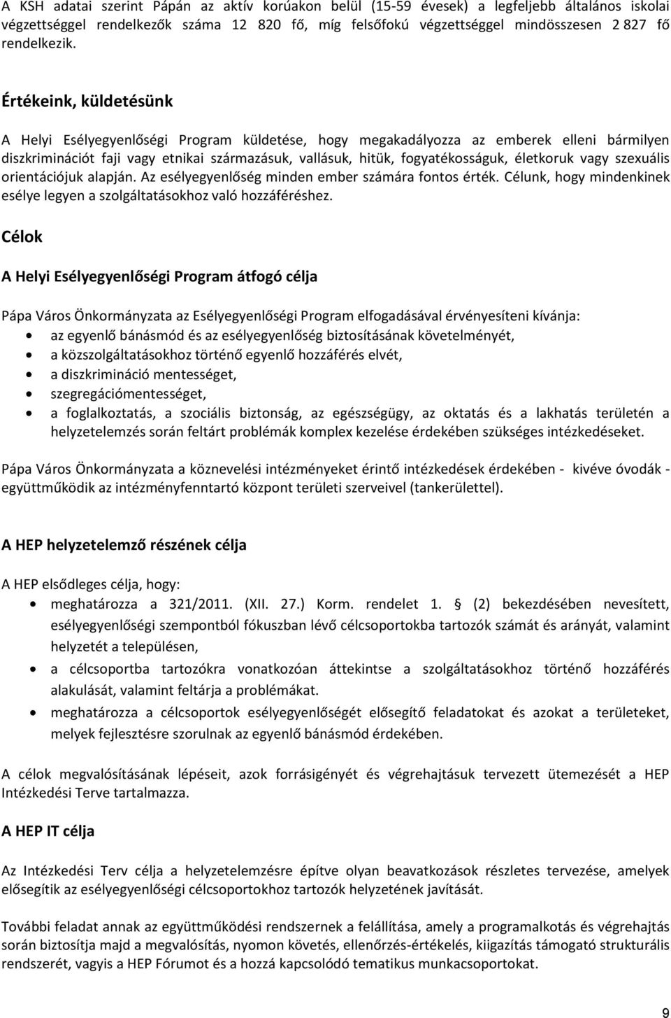 Értékeink, küldetésünk A Helyi Esélyegyenlőségi Program küldetése, hogy megakadályozza az emberek elleni bármilyen diszkriminációt faji vagy etnikai származásuk, vallásuk, hitük, fogyatékosságuk,