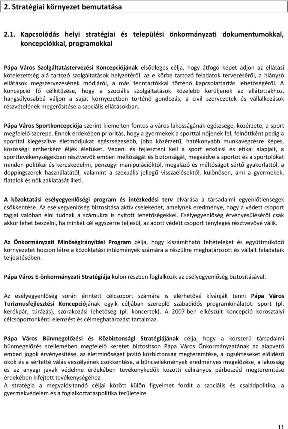 ellátási kötelezettség alá tartozó szolgáltatások helyzetéről, az e körbe tartozó feladatok tervezéséről, a hiányzó ellátások megszervezésének módjáról, a más fenntartókkal történő kapcsolattartás