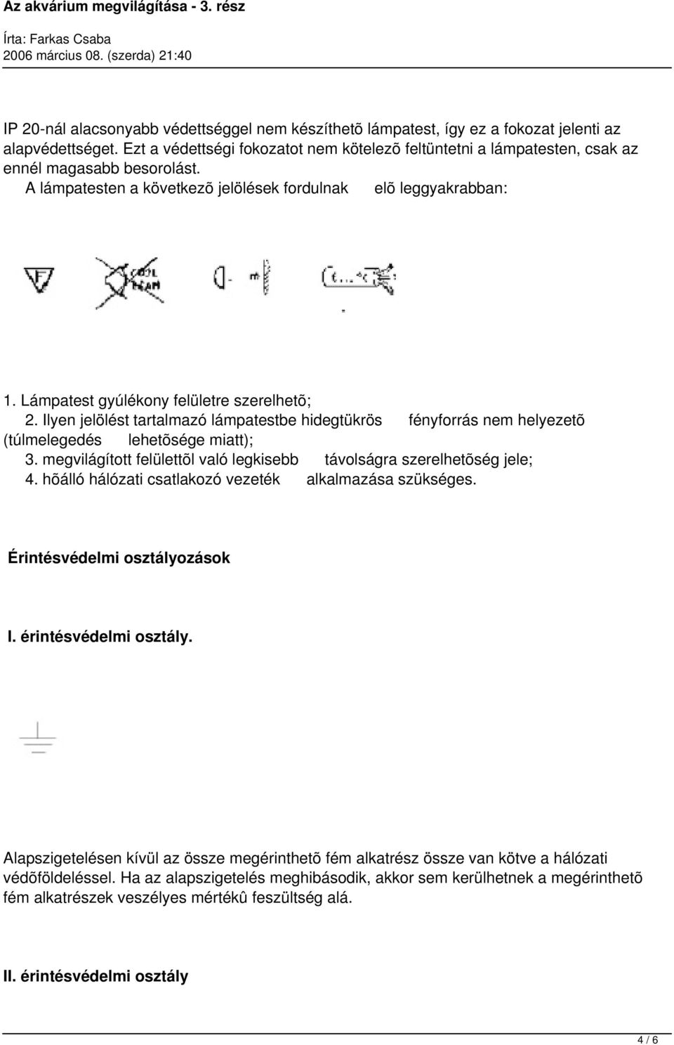 Lámpatest gyúlékony felületre szerelhetõ; 2. Ilyen jelölést tartalmazó lámpatestbe hidegtükrös fényforrás nem helyezetõ (túlmelegedés lehetõsége miatt); 3.