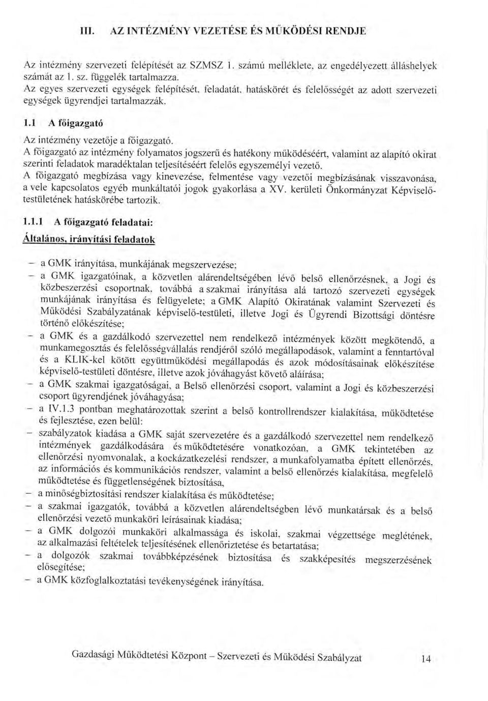 il: szabirlyzatok kiad6sa a GMK saj6t szervezeterc es a gazdirlkod6 szervezettel nem rendelkez6 intdzm6nyek gazdillkod6s6ra 6s mtikiidtetds6re vonatkoz6an, a GMK tekintetdben M ellenorzdsi