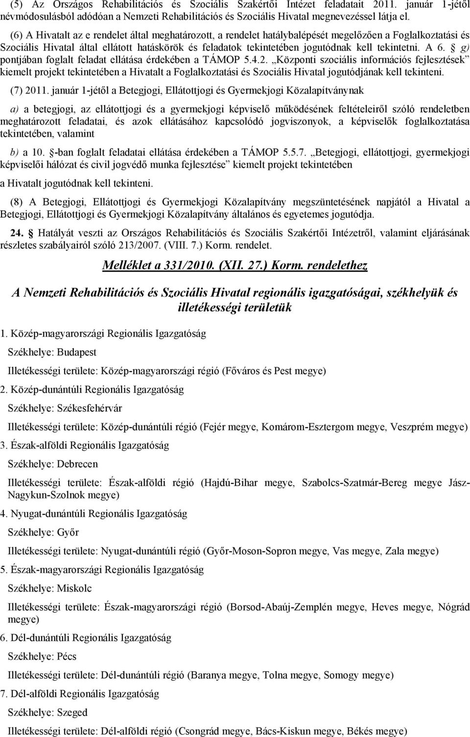 tekintetni. A 6. g) pontjában foglalt feladat ellátása érdekében a TÁMOP 5.4.2.