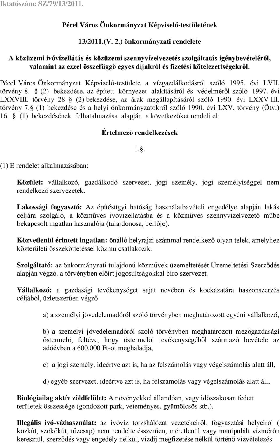 Pécel Város Önkormányzat Képviselő-testülete a vízgazdálkodásról szóló 1995. évi LVII. törvény 8. (2) bekezdése, az épített környezet alakításáról és védelméről szóló 1997. évi LXXVIII.