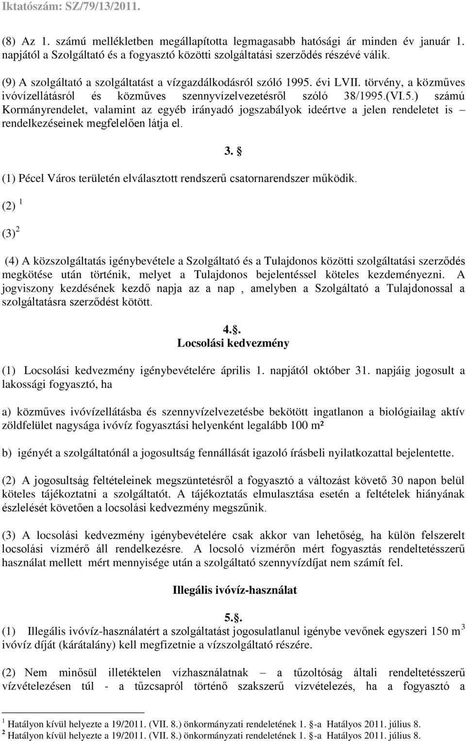 3. (1) Pécel Város területén elválasztott rendszerű csatornarendszer működik.