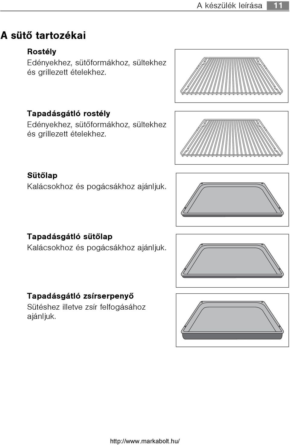 Tapadásgátló rostély Edényekhez, sütõformákhoz, sültekhez és  Sütõlap Kalácsokhoz és