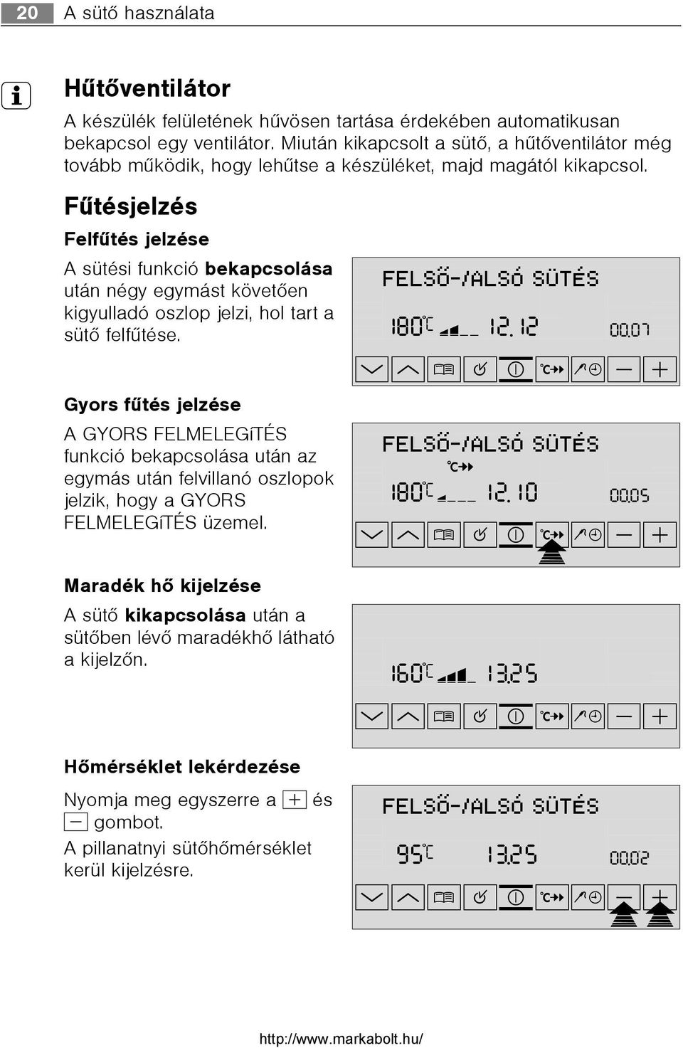 Fûtésjelzés Felfûtés jelzése A sütési funkció bekapcsolása után négy egymást követõen kigyulladó oszlop jelzi, hol tart a sütõ felfûtése.