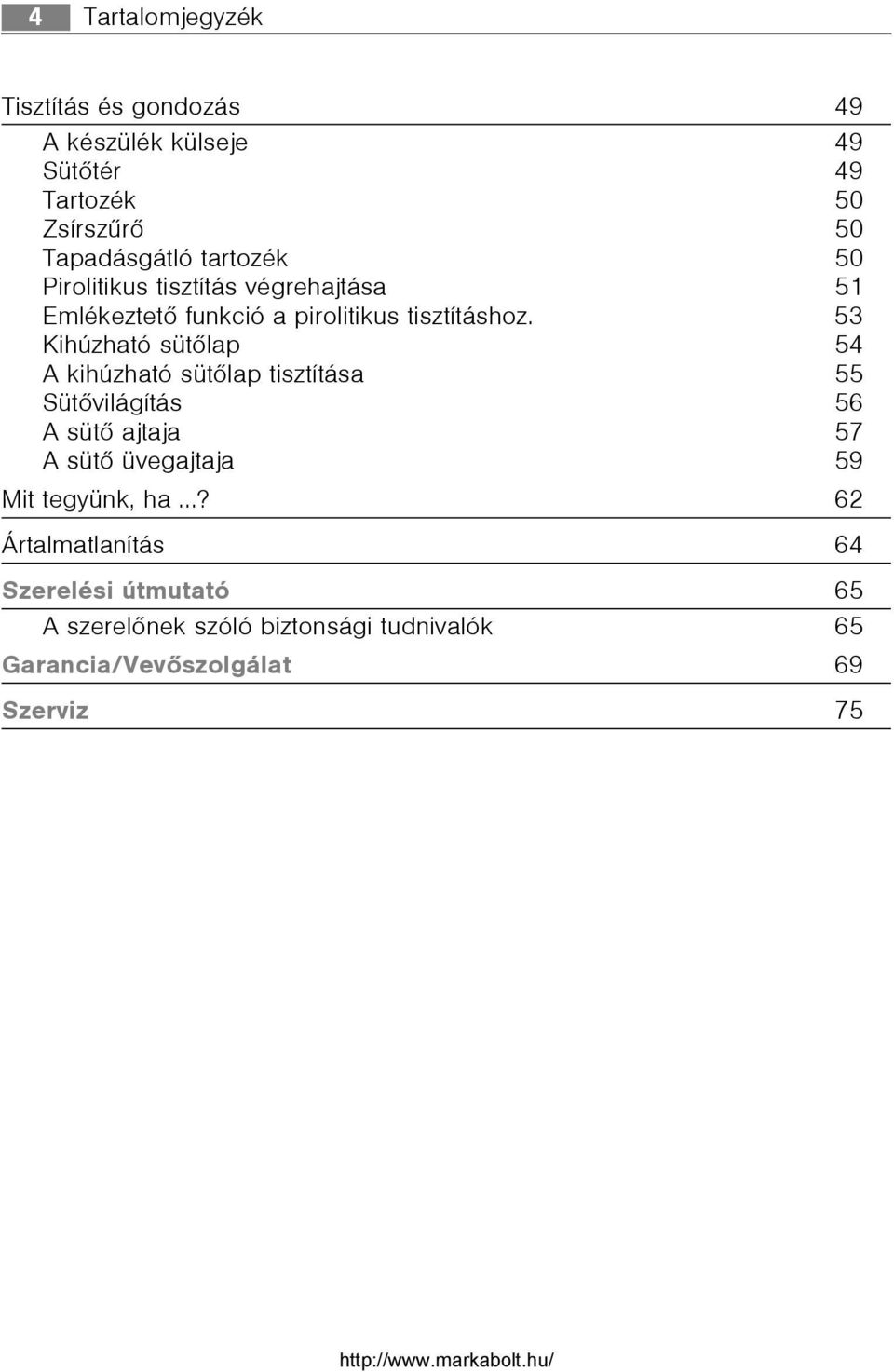 53 Kihúzható sütõlap 54 A kihúzható sütõlap tisztítása 55 Sütõvilágítás 56 A sütõ ajtaja 57 A sütõ üvegajtaja 59 Mit