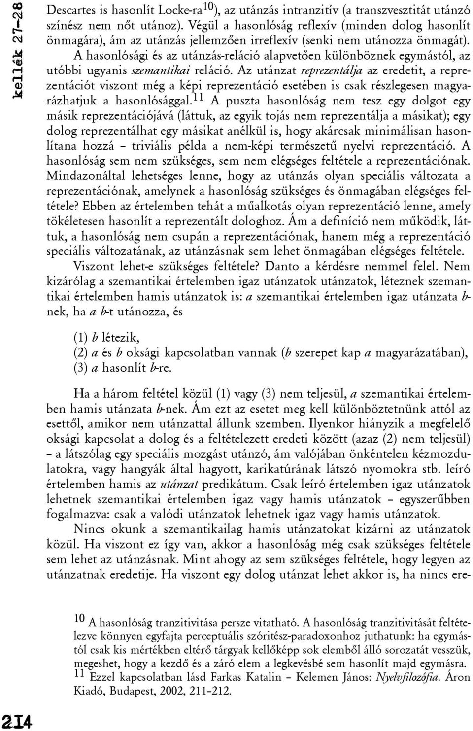 A hasonlósági és az utánzás-reláció alapvetõen különböznek egymástól, az utóbbi ugyanis szemantikai reláció.