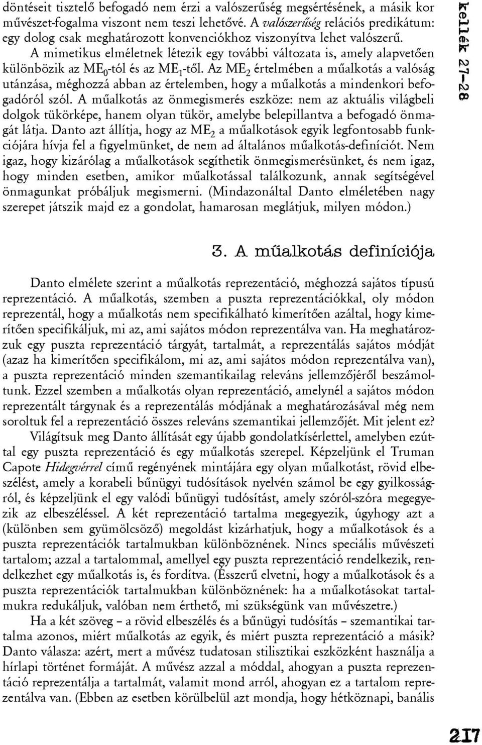 A mimetikus elméletnek létezik egy további változata is, amely alapvetõen különbözik az ME 0 -tól és az ME 1 -tõl.