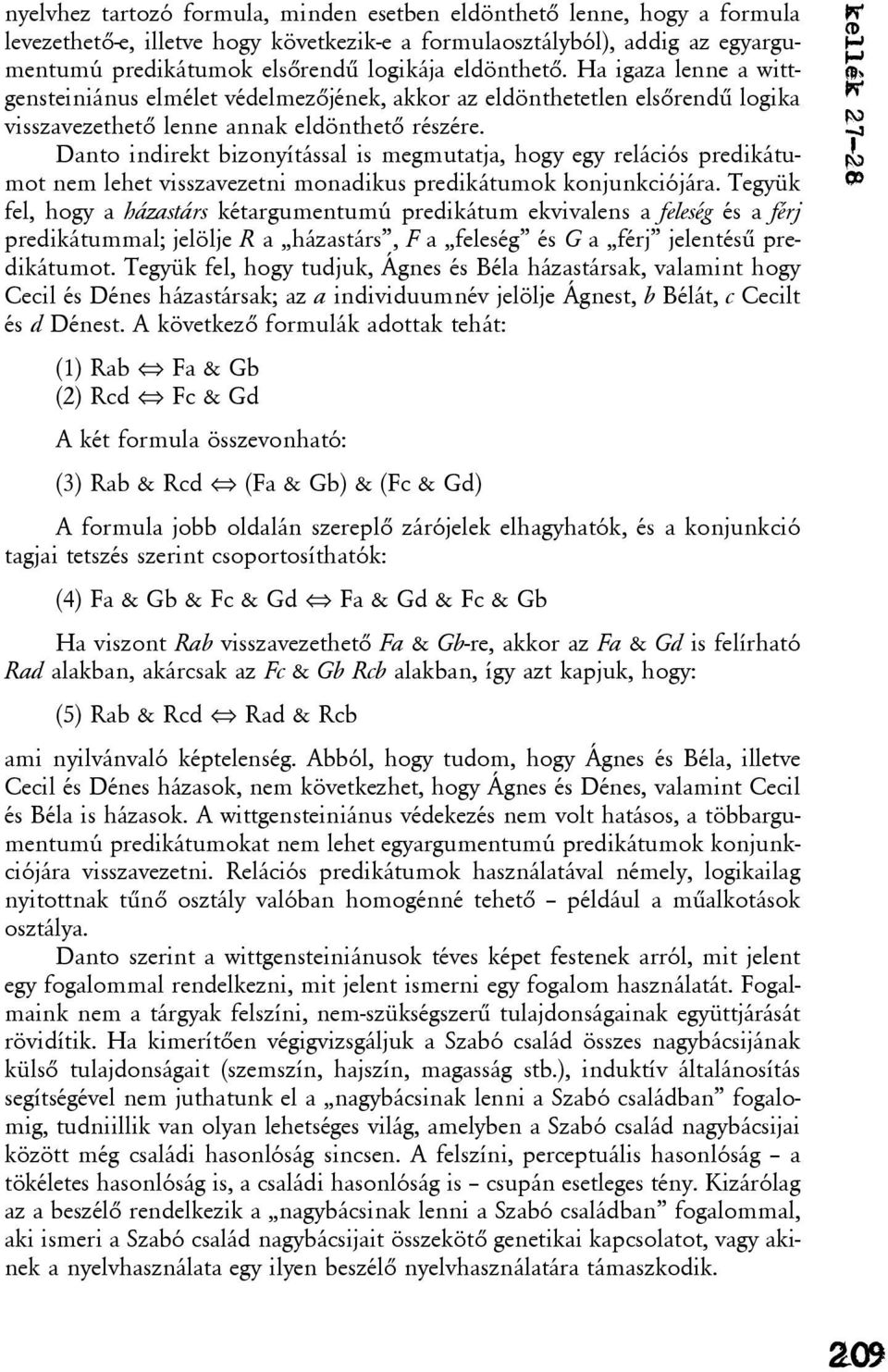 Danto indirekt bizonyítással is megmutatja, hogy egy relációs predikátumot nem lehet visszavezetni monadikus predikátumok konjunkciójára.