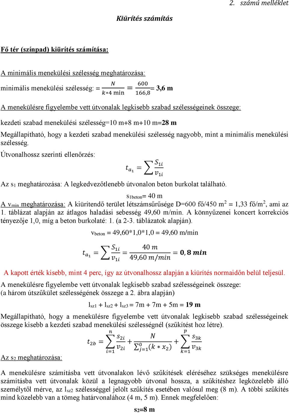 minimális menekülési szélesség. Útvonalhossz szerinti ellenőrzés: t a1 = S 1i v 1i Az s1 meghatározása: A legkedvezőtlenebb útvonalon beton burkolat található.