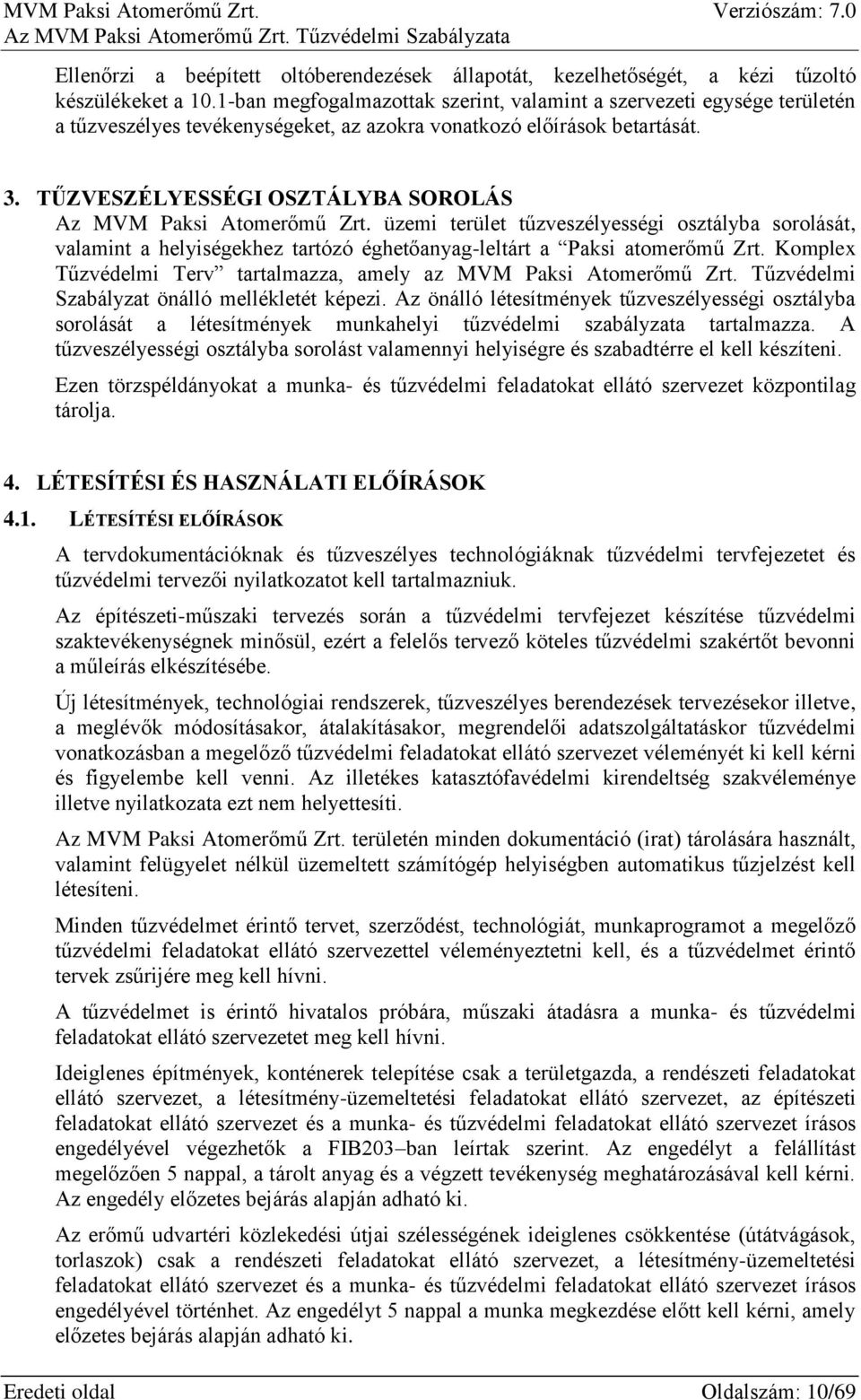 TŰZVESZÉLYESSÉGI OSZTÁLYBA SOROLÁS Az MVM Paksi Atomerőmű Zrt. üzemi terület tűzveszélyességi osztályba sorolását, valamint a helyiségekhez tartózó éghetőanyag-leltárt a Paksi atomerőmű Zrt.