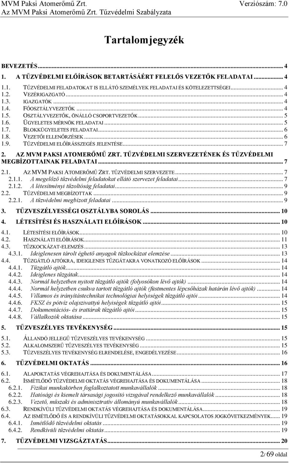 VEZETŐI ELLENŐRZÉSEK... 6 1.9. TŰZVÉDELMI ELŐÍRÁSSZEGÉS JELENTÉSE... 7 2. AZ MVM PAKSI ATOMERŐMŰ ZRT. TŰZVÉDELMI SZERVEZETÉNEK ÉS TŰZVÉDELMI MEGBÍZOTTAINAK FELADATAI... 7 2.1. AZ MVM PAKSI ATOMERŐMŰ ZRT. TŰZVÉDELMI SZERVEZETE.