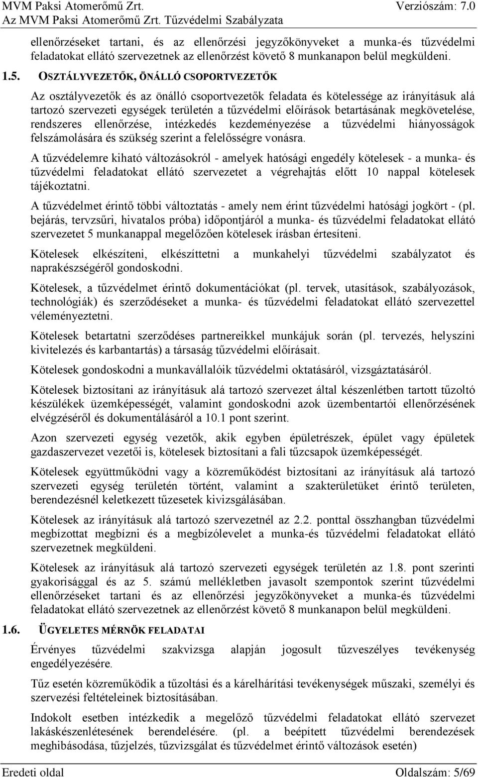 betartásának megkövetelése, rendszeres ellenőrzése, intézkedés kezdeményezése a tűzvédelmi hiányosságok felszámolására és szükség szerint a felelősségre vonásra.