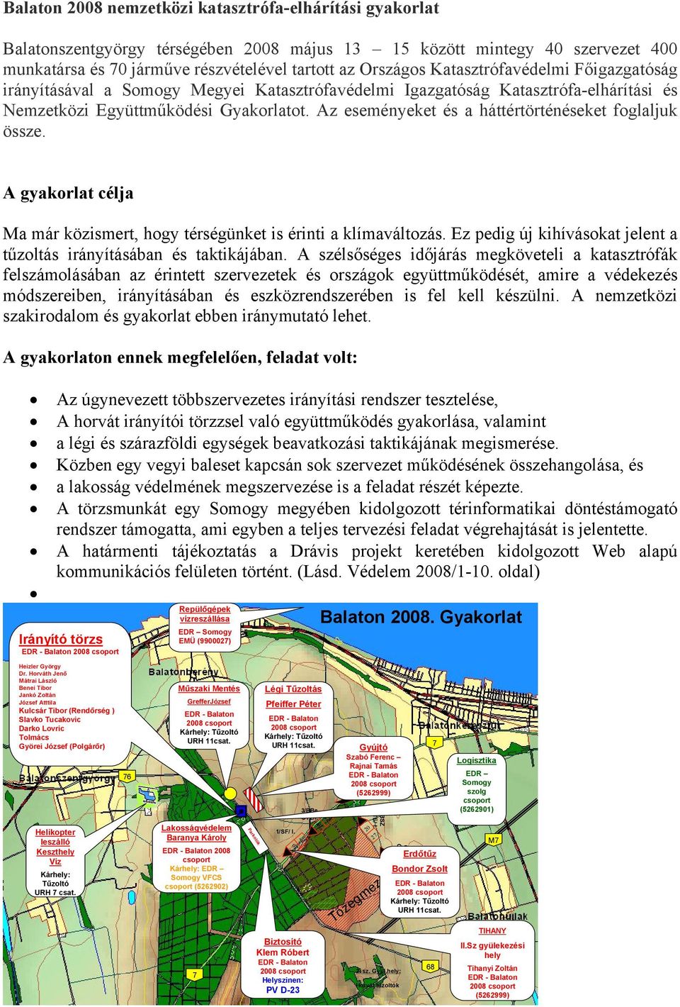 Az eseményeket és a háttértörténéseket foglaljuk össze. A gyakorlat célja Ma már közismert, hogy térségünket is érinti a klímaváltozás.