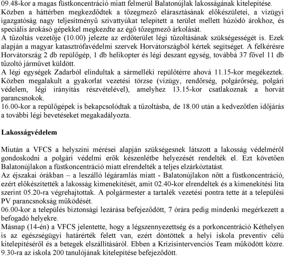megkezdte az ég tzegmez árkolását. A tűzoltás vezetje (10.00) jelezte az erdterület légi tűzoltásának szükségességét is.