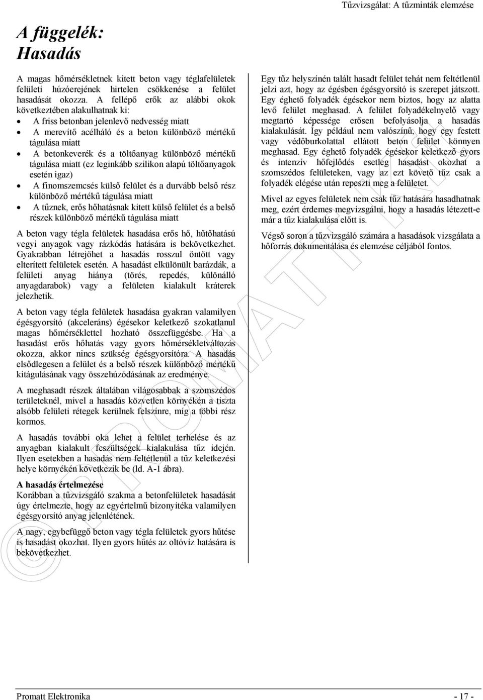 különböző mértékű tágulása miatt (ez leginkább szilikon alapú töltőanyagok esetén igaz) A finomszemcsés külső felület és a durvább belső rész különböző mértékű tágulása miatt A tűznek, erős