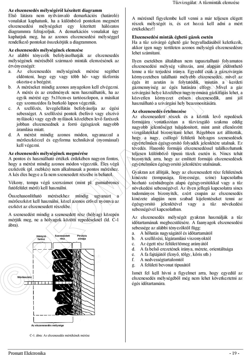 Az elszenesedés mélységének elemzése Az alábbi tényezők befolyásolhatják az elszenesedés mélységének méréséből származó minták elemzésének az érvényességét: a.