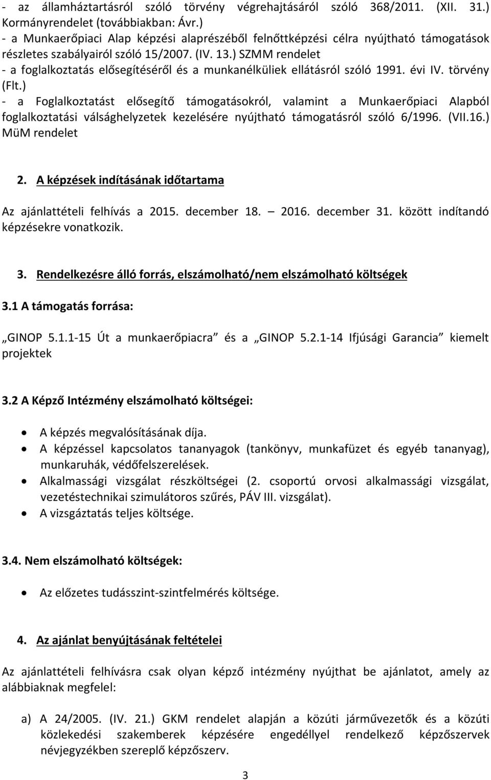 ) SZMM rendelet - a foglalkoztatás elősegítéséről és a munkanélküliek ellátásról szóló 1991. évi IV. törvény (Flt.