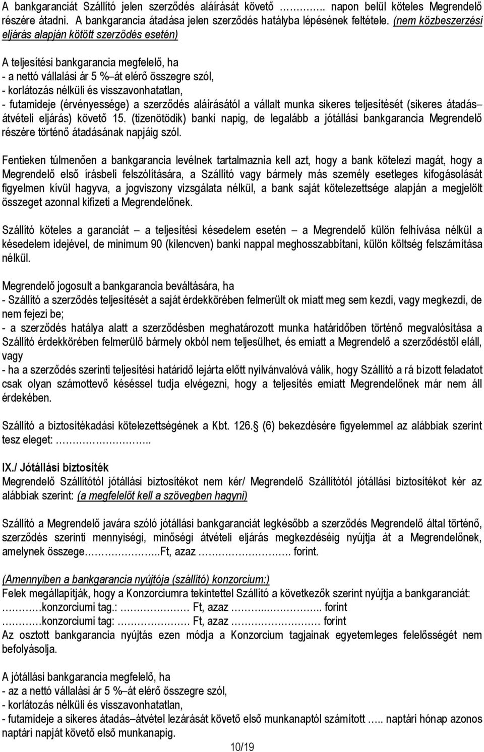 futamideje (érvényessége) a szerződés aláírásától a vállalt munka sikeres teljesítését (sikeres átadás átvételi eljárás) követő 15.